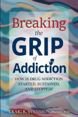 Breaking the Grip of Addiction by Craig K. Svensson